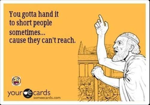 gotta hand it to short people